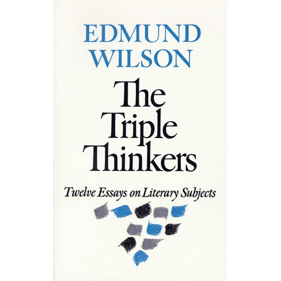 The Triple Thinkers: Twelve Essays on Literary Subjects, (Paperback)