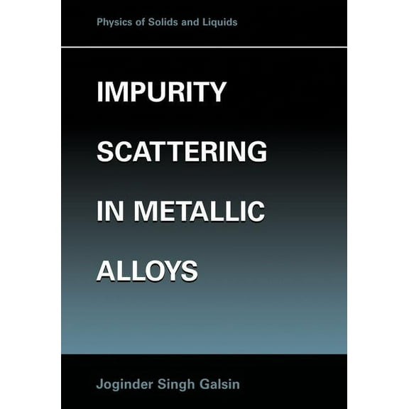 Physics of Solids and Liquids Impurity Scattering in Metallic Alloys, (Paperback)