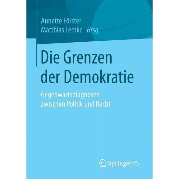 Die Grenzen Der Demokratie: Gegenwartsdiagnosen Zwischen Politik Und Recht, (Paperback)