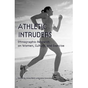 Athletic Intruders: Ethnographic Research on Women, Culture, and Exercise [Paperback - Used]