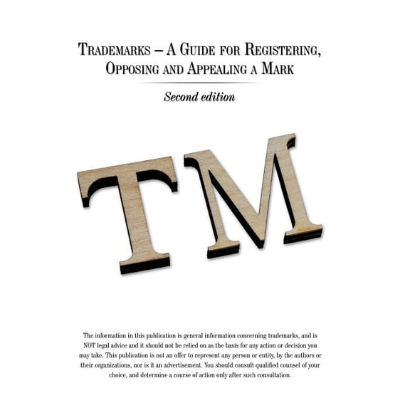 Trademarks - A Guide for Registering, Opposing and Appealing a Mark: Second Edition, (Hardcover)