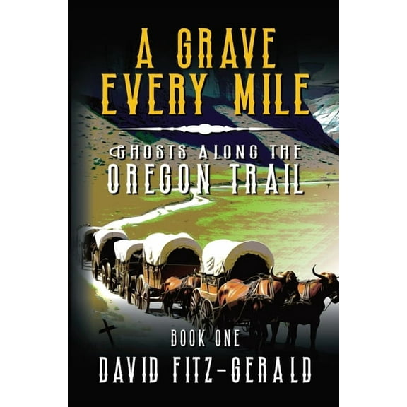 A Grave Every Mile: A Pioneer Western Adventure, (Paperback)