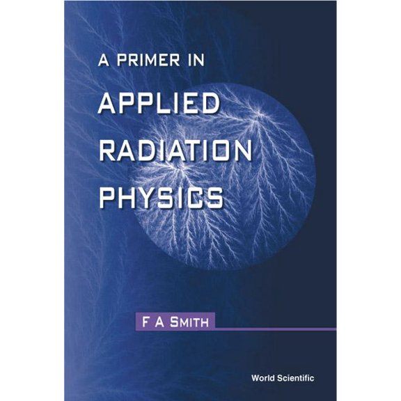 A Primer in Applied Radiation Physics, (Paperback)