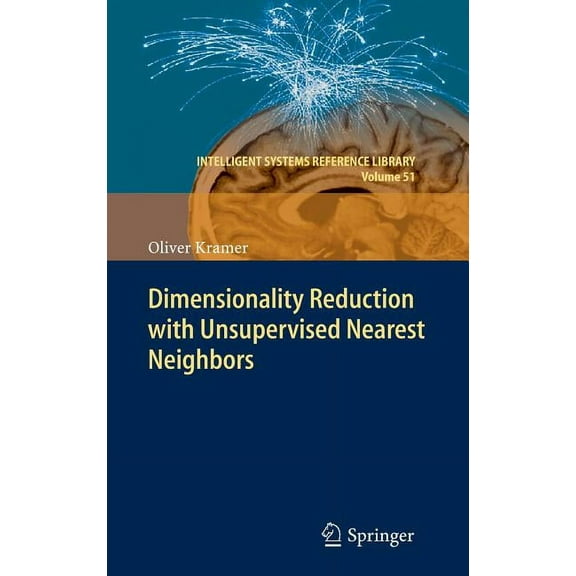 Intelligent Systems Reference Library Dimensionality Reduction with Unsupervised Nearest Neighbors, Book 51, (Hardcover)
