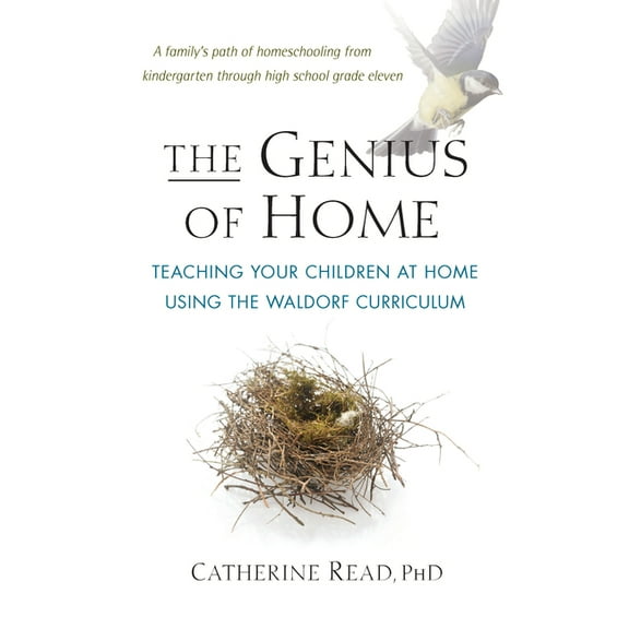 The Genius of Home: Teaching Your Children at Home with the Waldorf Curriculum, (Paperback)