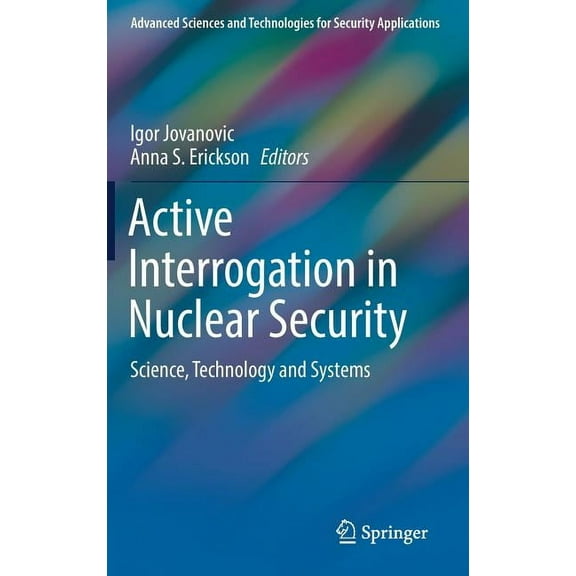 Advanced Sciences and Technologies for S Active Interrogation in Nuclear Security: Science, Technology and Systems, (Hardcover)