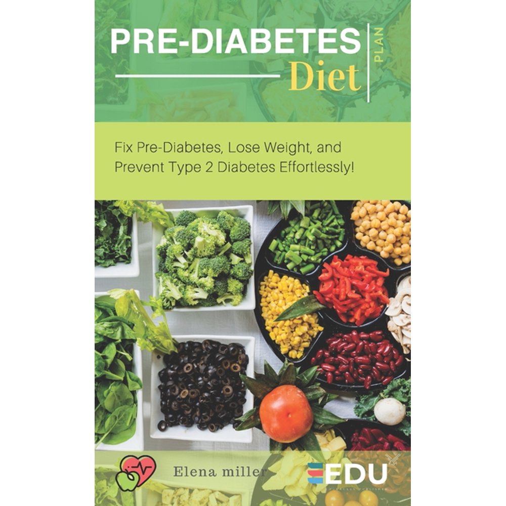 PreDiabetes Diet Plan Fix PreDiabetes, Lose Weight, and Prevent