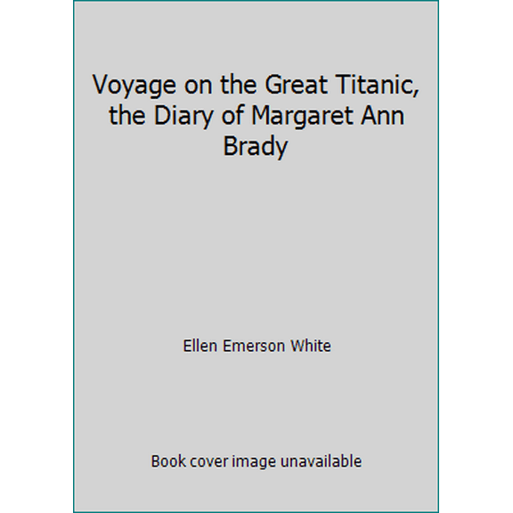 Pre-Owned Voyage on the Great Titanic, the Diary of Margaret Ann Brady (Paperback) 0439603765 9780439603768