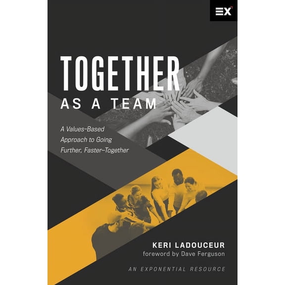 Together As A Team: A Values-Based Approach To Going Further, Faster-Together (Paperback)