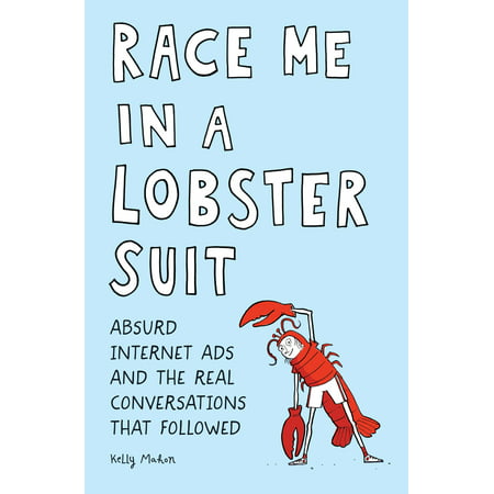 Race Me in a Lobster Suit : Absurd Internet Ads and the Real Conversations that Followed 
