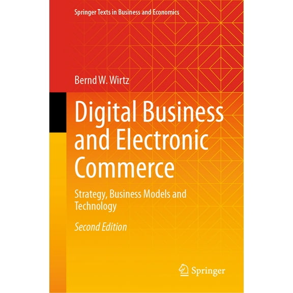 Springer Texts in Business and Economics Digital Business and Electronic Commerce: Strategy, Business Models and Technology, (Hardcover)