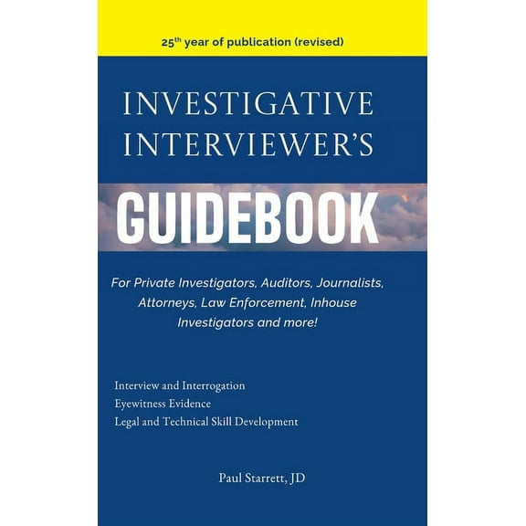 Investigative Interviewer's Guidebook: For PrivateInvestigators, Auditors, Journalists, Attorneys, Law Enforcement,, (Hardcover)
