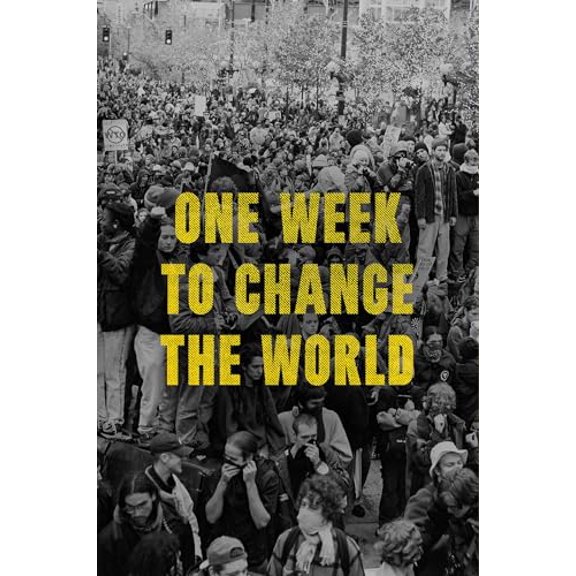 Pre-Owned One Week to Change the World: An Oral History of the 1999 Wto Protests (Paperback) 1668033569 9781668033562