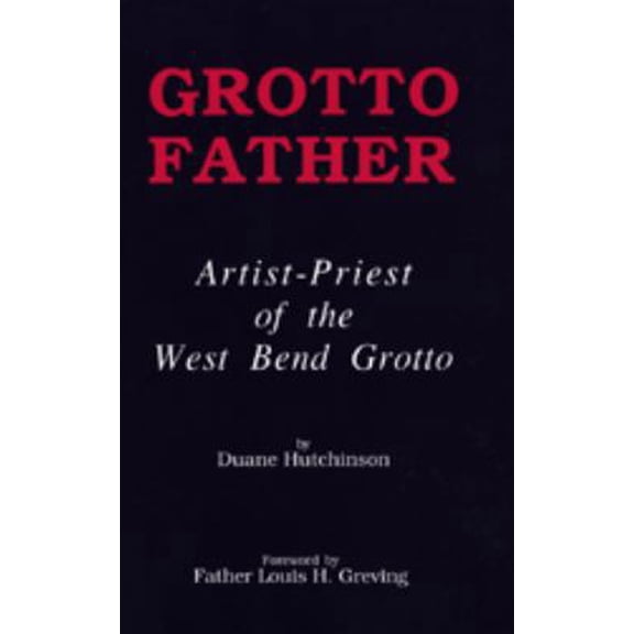 Pre-Owned Grotto Father: Artist-Priest of the West Bend Grotto (Paperback) 093498820X 9780934988209