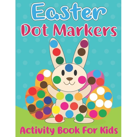 Easter Dot Markers Activity Book for Kids: Easy Guided Dot a Dot Paint Daubers Art Coloring Book For Toddlers with Funny, (Paperback)