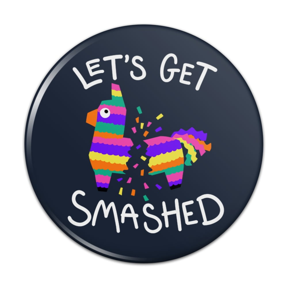 Let's Get Smashed Pinata Drinking Funny Pinback Button Pin