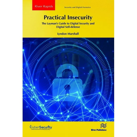 River Publishers Rapids in Security and Practical Insecurity: The Layman's Guide to Digital Security and Digital Self-defense, (Paperback)