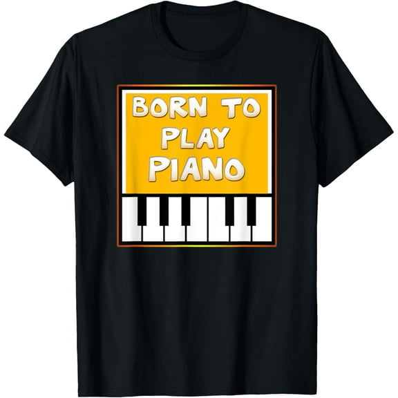 Born to play Piano Music Lover Funny Creative Graphic T-Shirt