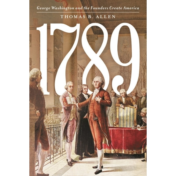 1789: George Washington and the Founders Create America, (Paperback)