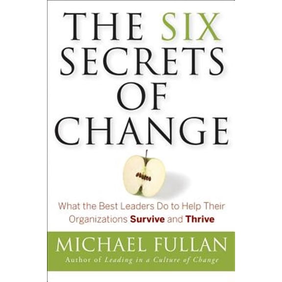 Pre-Owned The Six Secrets of Change: What the Best Leaders Do to Help Their Organizations Survive and Thrive (Paperback) 1118152603 9781118152607