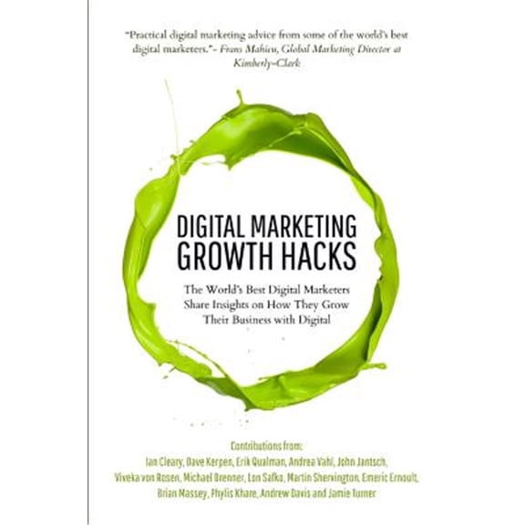 Pre-Owned Digital Marketing Growth Hacks: The World's Best Marketers Share Insights on How They Grew Their Businesses with Paperback