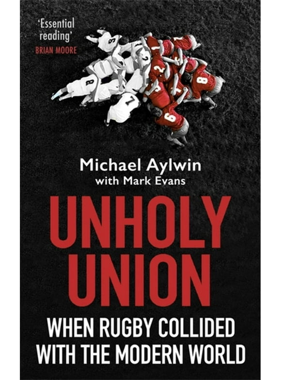 Unholy Union : When Rugby Collided with the Modern World (Paperback)