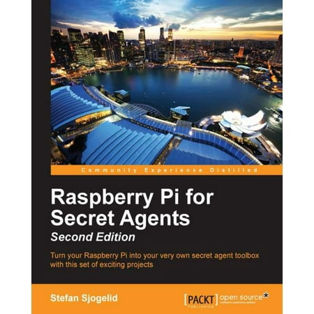 Raspberry Pi for Secret Agents - Second Edition - (The Second Best Secret Agent In The Whole Wide World)