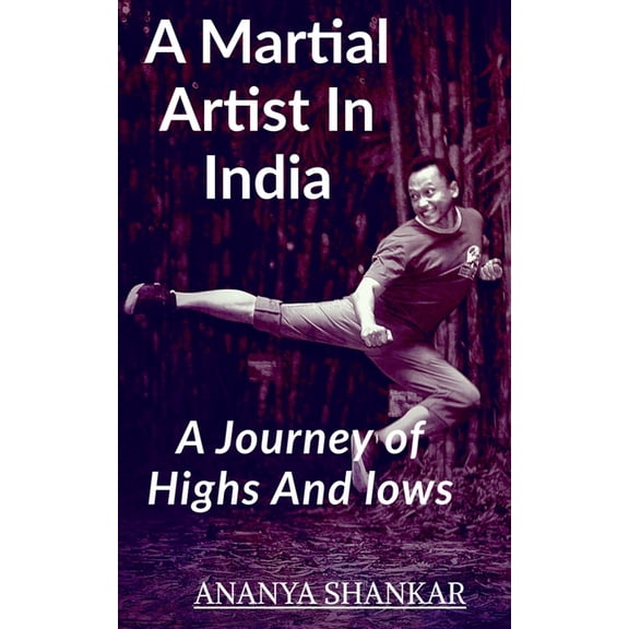 A martial Artist In India: Journey Of Lows And Highs, (Paperback)
