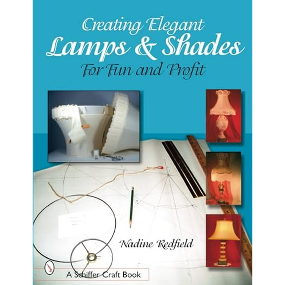 Pre-Owned Creating Elegant Lamps & Shades: For Fun and Profit (Paperback) 0764317423 9780764317422
