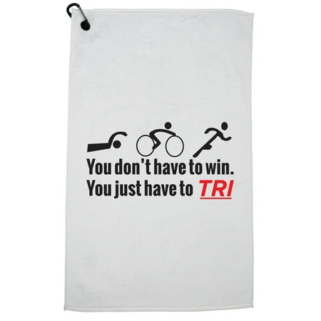 Just Have to Tri Triathlon Inspirational Golf Towel with Carabiner
