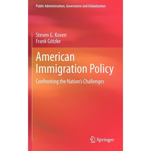 Public Administration, Governance and Gl American Immigration Policy: Confronting the Nation's Challenges, Book 1, (Hardcover)