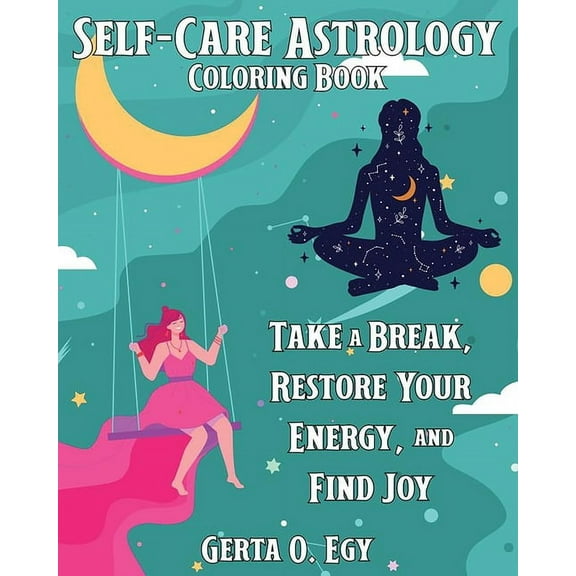 Self-Care Astrology Coloring Book: Take a Break, Restore Your Energy, and Find Joy, (Paperback)