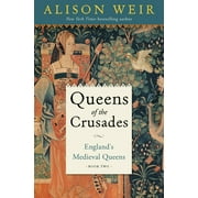 ALISON WEIR England's Medieval Queens: Queens of the Crusades: England's Medieval Queens Book Two (Hardcover)