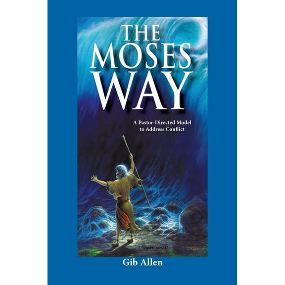 The Moses' Way: For a Pastor-Directed Model to Address Conflict, (Hardcover)