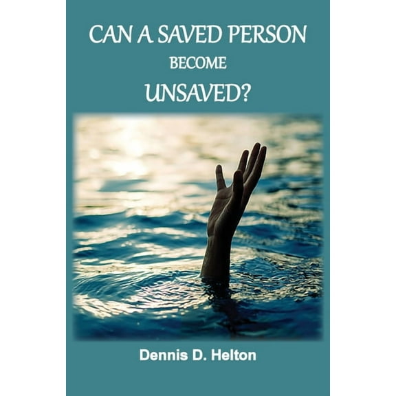 Can A Saved Person Become Unsaved? (Paperback)