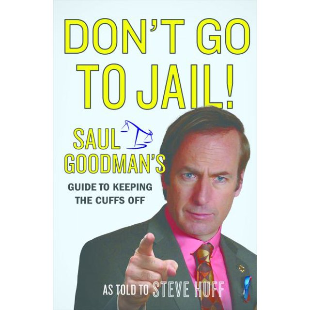 Don't Go to Jail! - Saul Goodman's Guide to Keeping the Cuffs Off