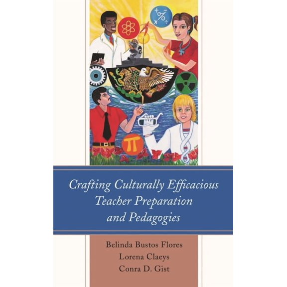 Crafting Culturally Efficacious Teacher Preparation and Pedagogies, (Paperback)