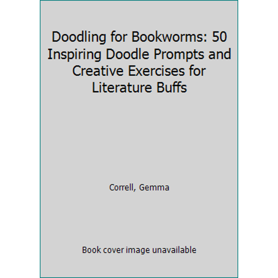 Pre-Owned Doodling for Bookworms: 50 Inspiring Doodle Prompts and Creative Exercises for Literature Buffs (Paperback) 1633220516 9781633220515