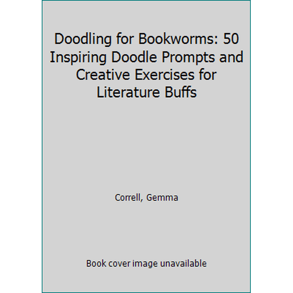 Pre-Owned Doodling for Bookworms: 50 Inspiring Doodle Prompts and Creative Exercises for Literature Buffs (Paperback) 1633220516 9781633220515