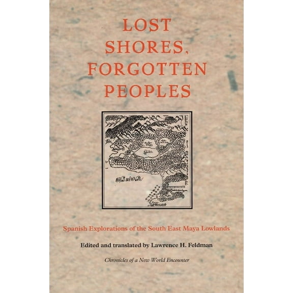 Latin America in Translation: Lost Shores, Forgotten Peoples : Spanish Explorations of the South East Maya Lowlands (Paperback)