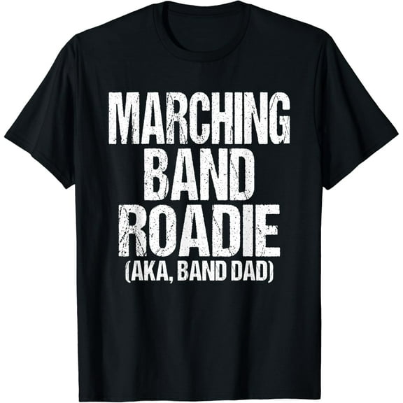 College and High School Marching Band Roadie Band Dad Gift Men Woman T-shirt