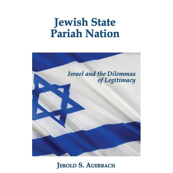 Jewish State, Pariah Nation: Israel and the Dilemmas of Legitimacy (Hardcover)