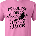 thumbnail image 4 of Inktastic Of Course I Can Drive a Stick with Witch T-Shirt, 4 of 5