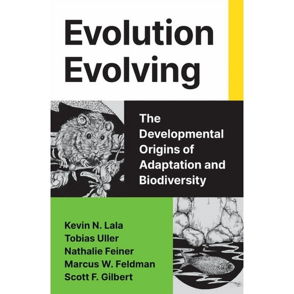 Evolution Evolving: The Developmental Origins of Adaptation and Biodiversity, (Hardcover)