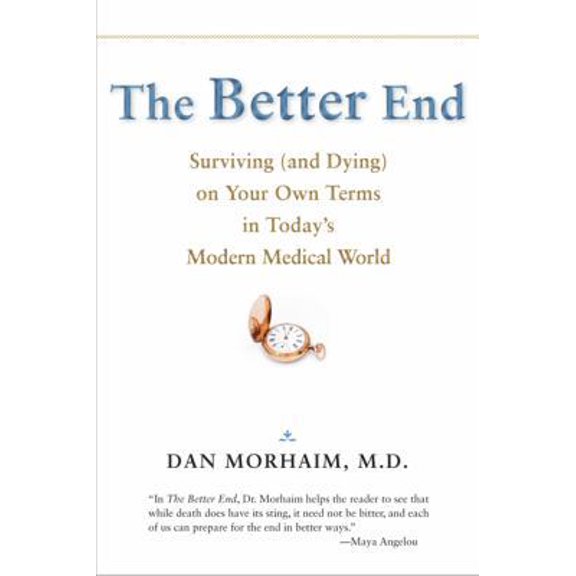 Pre-Owned The Better End: Surviving (and Dying) on Your Own Terms in Today's Modern Medical World (Paperback) 1421404184 9781421404189