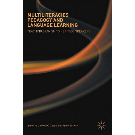 Multiliteracies Pedagogy and Language Learning: Teaching Spanish to Heritage Speakers, (Hardcover)