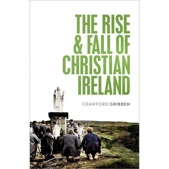 The Rise and Fall of Christian Ireland, (Hardcover)