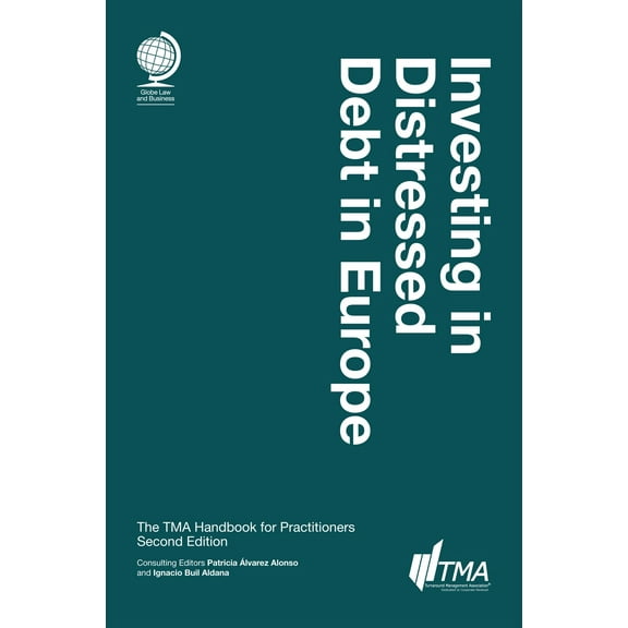 Investing in Distressed Debt in Europe : the TMA Handbook for Practitioners (Edition 2) (Hardcover)