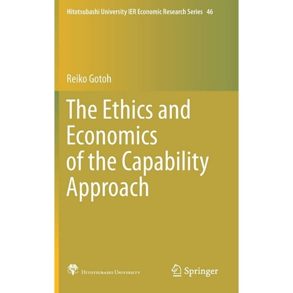 Hitotsubashi University Ier Economic Res The Ethics and Economics of the Capability Approach, Book 46, (Hardcover)