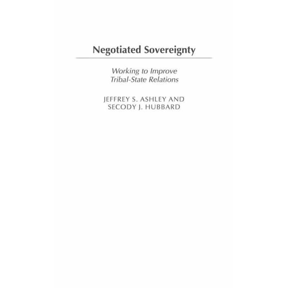 Negotiated Sovereignty: Working to Improve Tribal-State Relations, (Hardcover)
